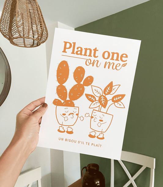 "Plant One On Me" Print (unframed)